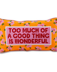 Too Much of a Good Thing Pillow